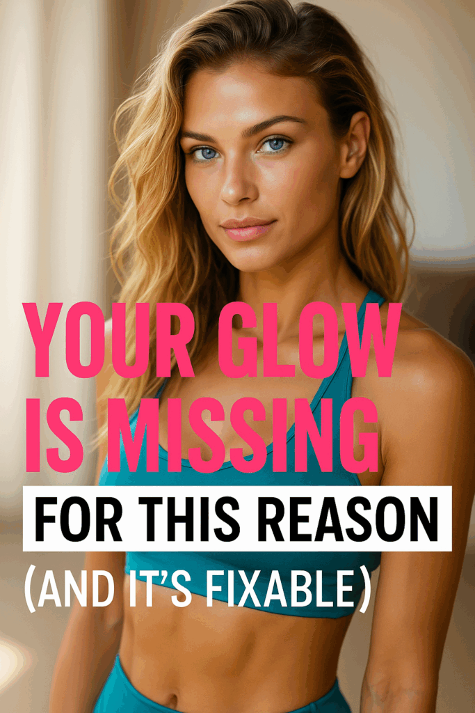 Your Glow Is Missing for This Reason (And It’s Fixable)