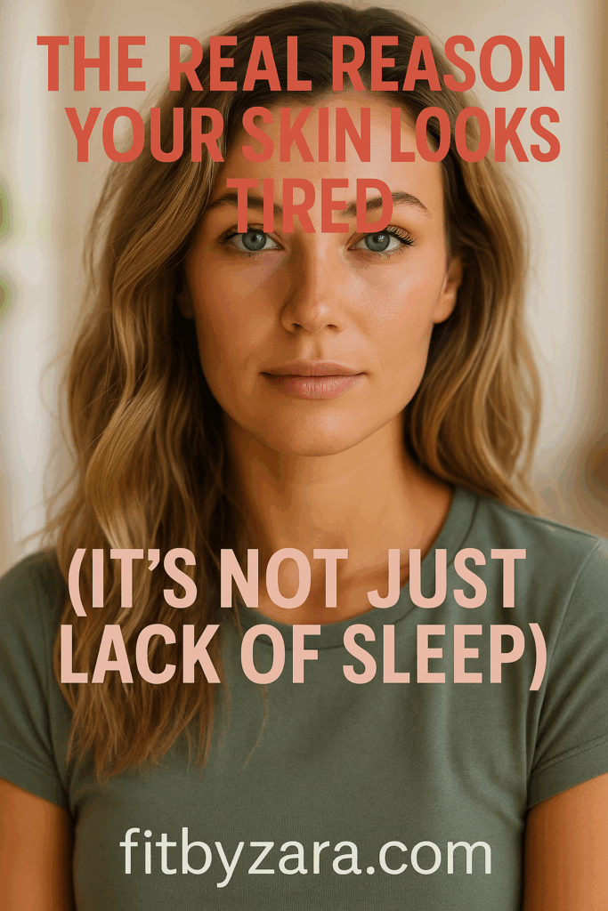 The Real Reason Your Skin Looks Tired (It’s Not Just Lack of Sleep)