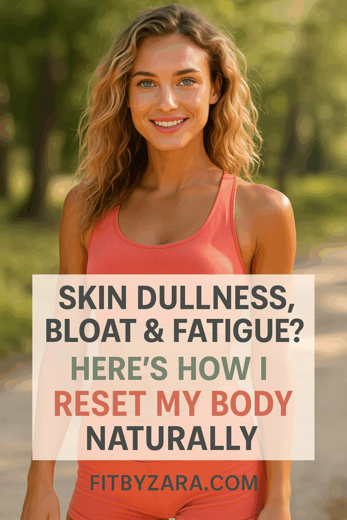 Skin Dullness, Bloat & Fatigue? Here’s How I Reset My Body Naturally
