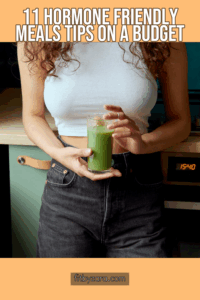 11 Hormone Friendly Meals Tips On a Budget