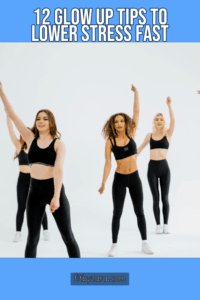 12 Glow Up Tips To Lower Stress Fast