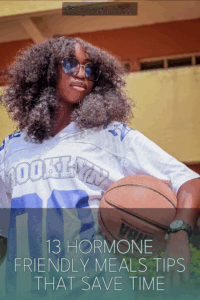 13 Hormone Friendly Meals Tips That Save Time