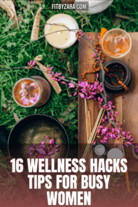 16 Wellness Hacks Tips For Busy Women