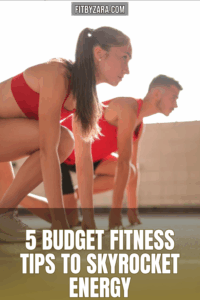 5 Budget Fitness Tips To Skyrocket Energy