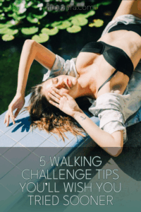 5 Walking Challenge Tips You’ll Wish You Tried Sooner