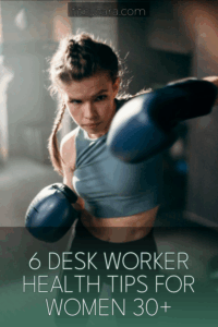 6 Desk Worker Health Tips For Women 30+