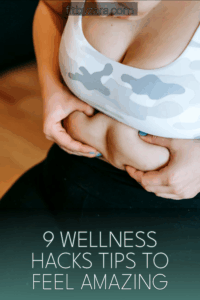 9 Wellness Hacks Tips To Feel Amazing