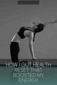 How I Gut Health Reset That Boosted My Energy
