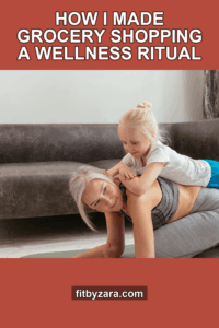 How I Made Grocery Shopping a Wellness Ritual