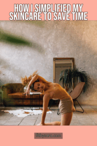 How I Simplified My Skincare to Save Time