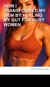 How I Transformed My Skin by Healing My Gut for busy women
