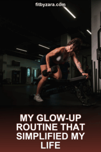 My Glow-Up Routine That Simplified My Life
