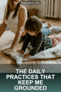 The Daily Practices That Keep Me Grounded