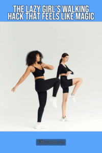 The Lazy Girl’s Walking Hack That Feels Like Magic