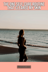 The One Self-Care Routine That Cleared My Skin