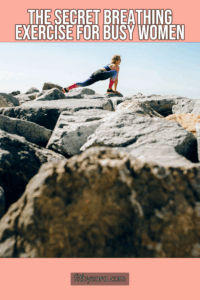 The Secret Breathing Exercise For Busy Women