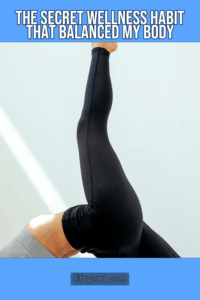 The Secret Wellness Habit That Balanced My Body