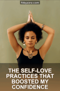 The Self-Love Practices That Boosted My Confidence