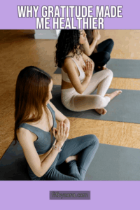 Why Gratitude Made Me Healthier