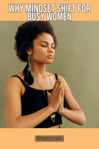 Why Mindset Shift For Busy Women