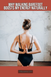 Why Walking Barefoot Boosts My Energy Naturally