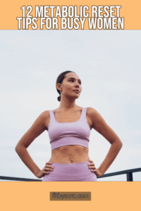 12 Metabolic Reset Tips For Busy Women