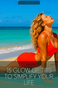 15 Glow Up Tips To Simplify Your Life