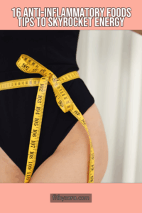 16 Anti-Inflammatory Foods Tips To Skyrocket Energy