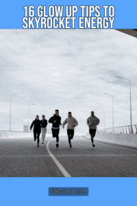 16 Glow Up Tips To Skyrocket Energy