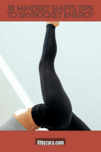 18 Mindset Shifts Tips To Skyrocket Energy