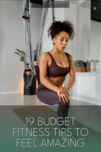 19 Budget Fitness Tips To Feel Amazing