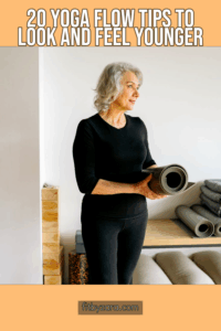 20 Yoga Flow Tips To Look and Feel Younger