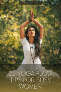 22 Yoga Flow Tips For Busy Women