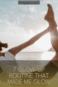 7 Glow-Up Routine That Made Me Glow