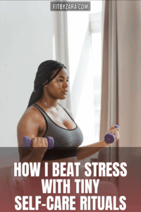 How I Beat Stress With Tiny Self-Care Rituals
