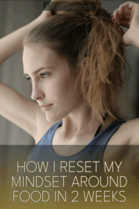 How I Reset My Mindset Around Food in 2 Weeks