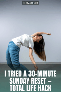 I Tried a 30-Minute Sunday Reset — Total Life Hack