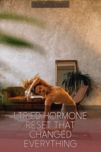 I Tried Hormone Reset That Changed Everything