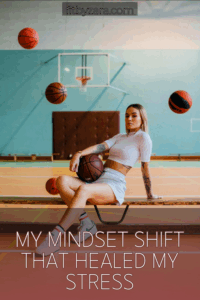 My Mindset Shift That Healed My Stress