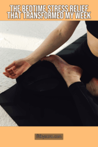 The Bedtime Stress Relief That Transformed My Week
