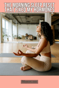 The Morning Sleep Reset That Fixed My Hormones